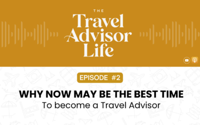 Episode 2: Why Now May Be the Best Time to Become a Travel Advisor